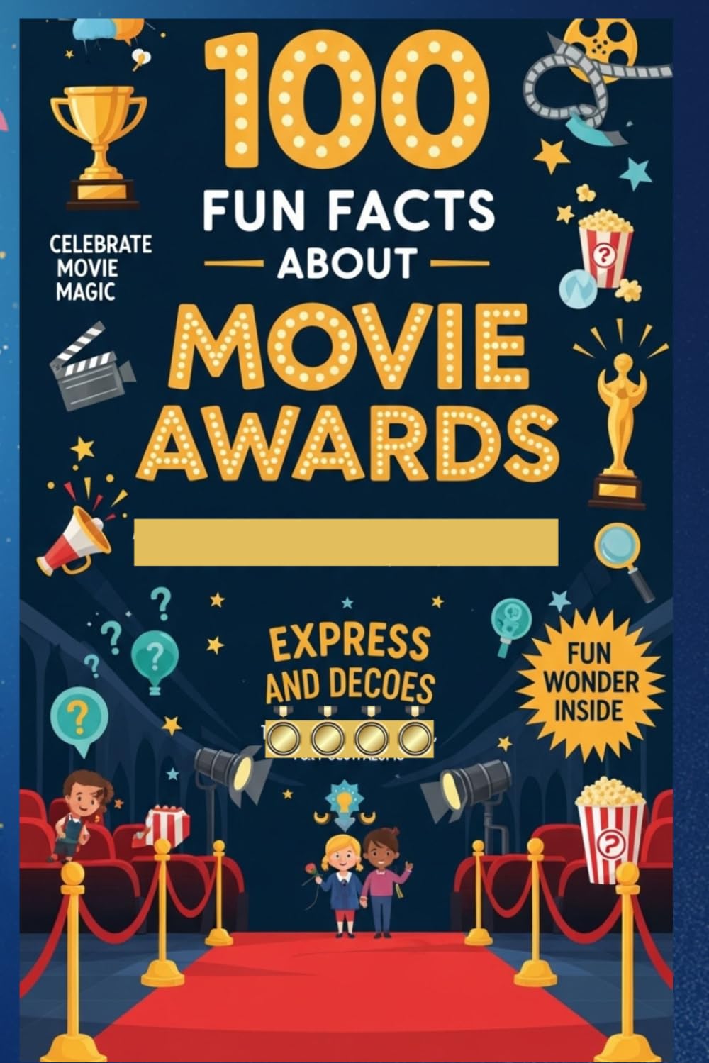 100 Fun Facts About Movie Awards: An Exciting Exploration of Famous Trophies, Red Carpets, Movie History, and Behind-the-Scenes Surprises for Kids, Teens, and Film Fans!