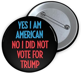 Yes I'm American No I Didn't Vote For Trump Pin - I Did Not Vote For Him Button For Liberals And Progressives