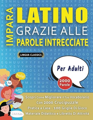 IMPARA LATINO GRAZIE ALLE PAROLE INTRECCIATE - PER ADULTI - Scopri Come Migliorare Il Tuo Vocabolario Con 2000 Crucipuzzle e Pratica a Casa - 100 ... - Materiale Didattico e Libretto Di Attività