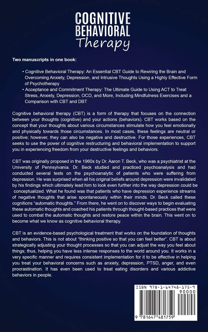 Cognitive Behavioral Therapy: How to Use CBT to Overcome Anxiety, Depression and Intrusive Thoughts + A Guide to Acceptance and Commitment Therapy and ACT Techniques