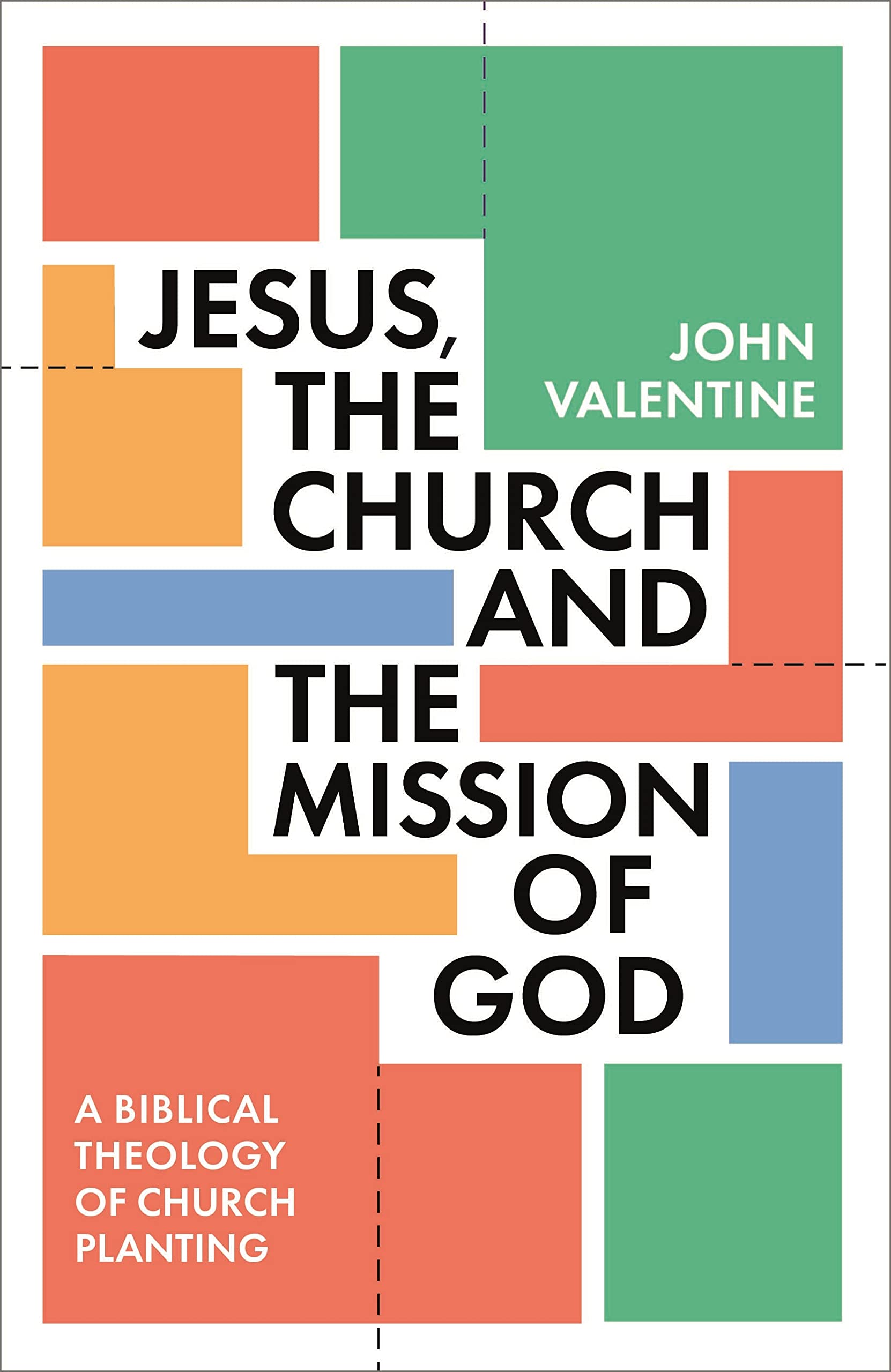 A Jesus, the Church and the Mission of God: A Biblical Theology of Church Planting