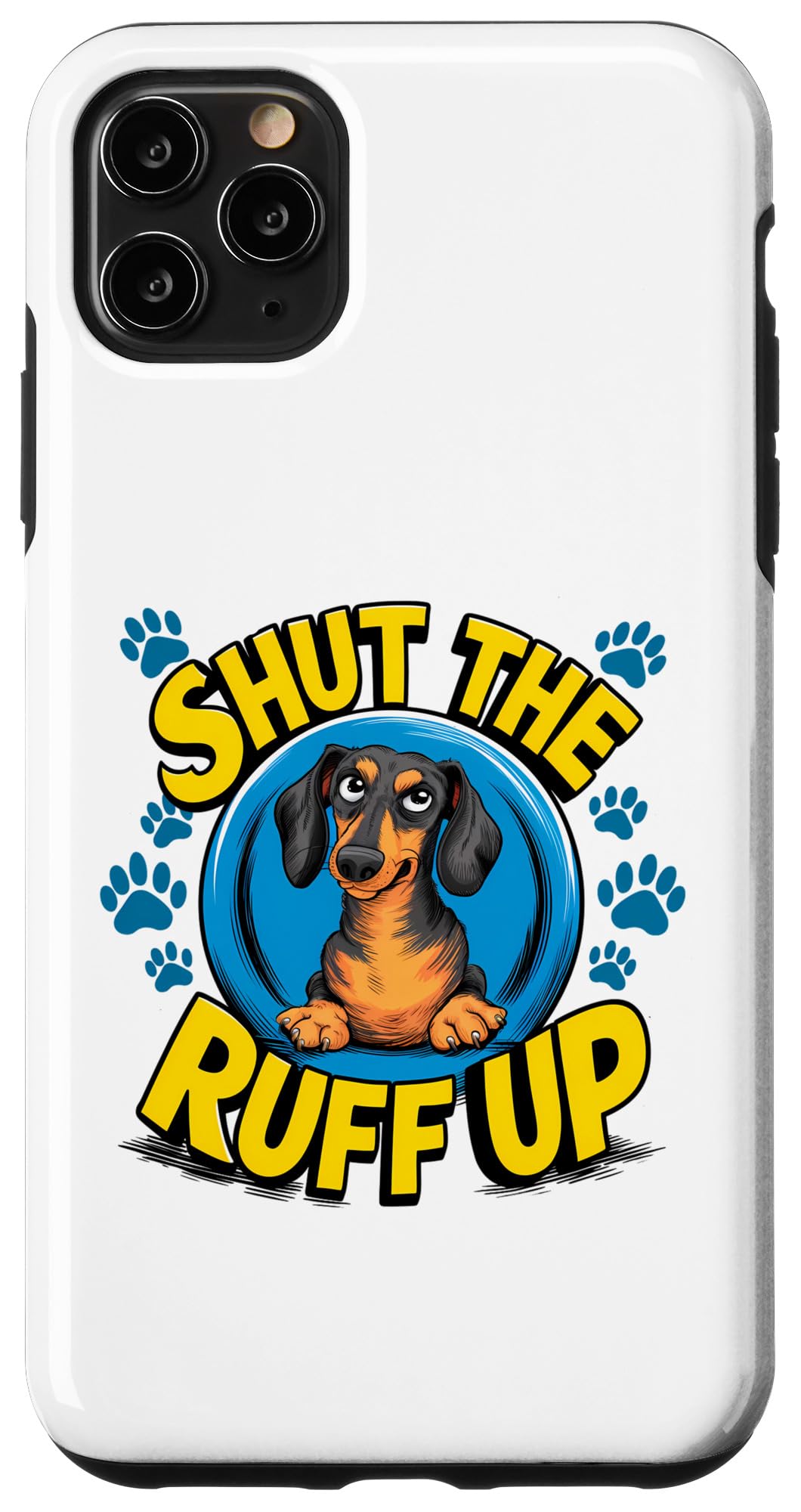 iPhone 11 Pro Max Funny Dachshund Doxie Dog Owner Shut the Ruff Up Case