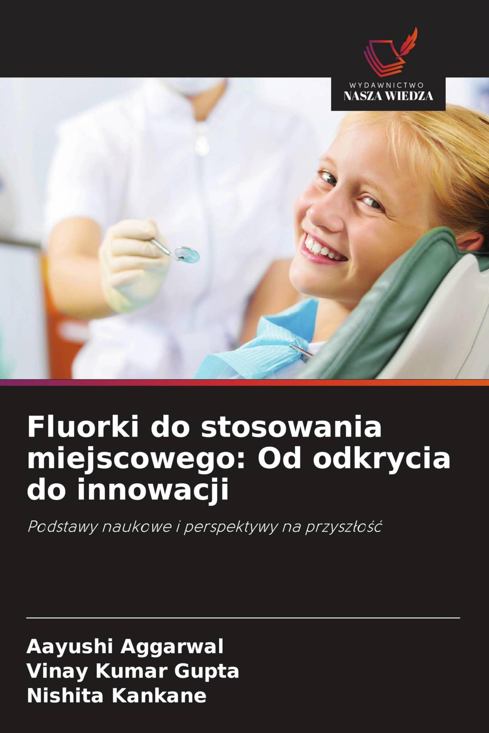 Fluorki do stosowania miejscowego: Od odkrycia do innowacji: Podstawy naukowe i perspektywy na przysz¿o¿¿