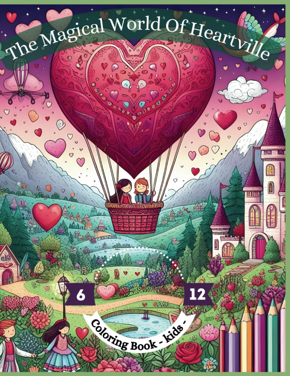"Color & Magic: The Magical World Of Heartville - A Whimsical Coloring Book for Kids Ages 6-12": "Unlock the Secrets of Heartville: Explore Castles, ... in a Journey of Creativity and Imagination"