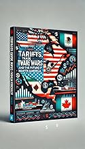 Tariffs, Trade Wars, and the Future of North America: How Trump's economic policies reshape the U.S., Mexico, and Canada