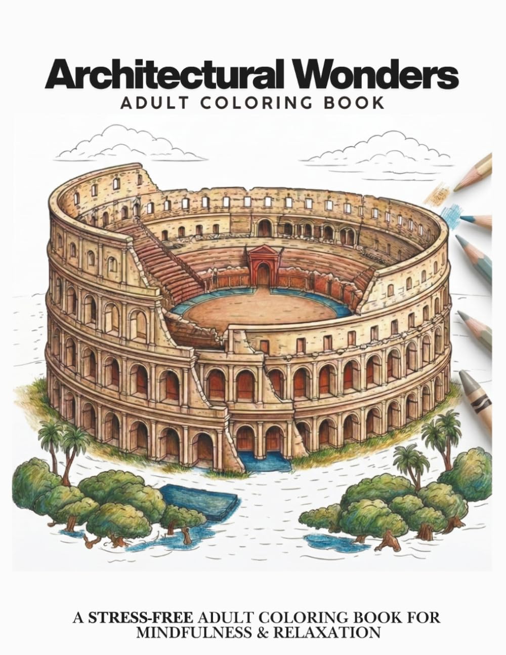 Architectural Wonders: An Adult Coloring Book of the World's Greatest Landmarks, Stress-Relief Designs Featuring UNESCO Sites, Ancient Ruins & Iconic Buildings (Mindful Coloring by Ayushi Pania)