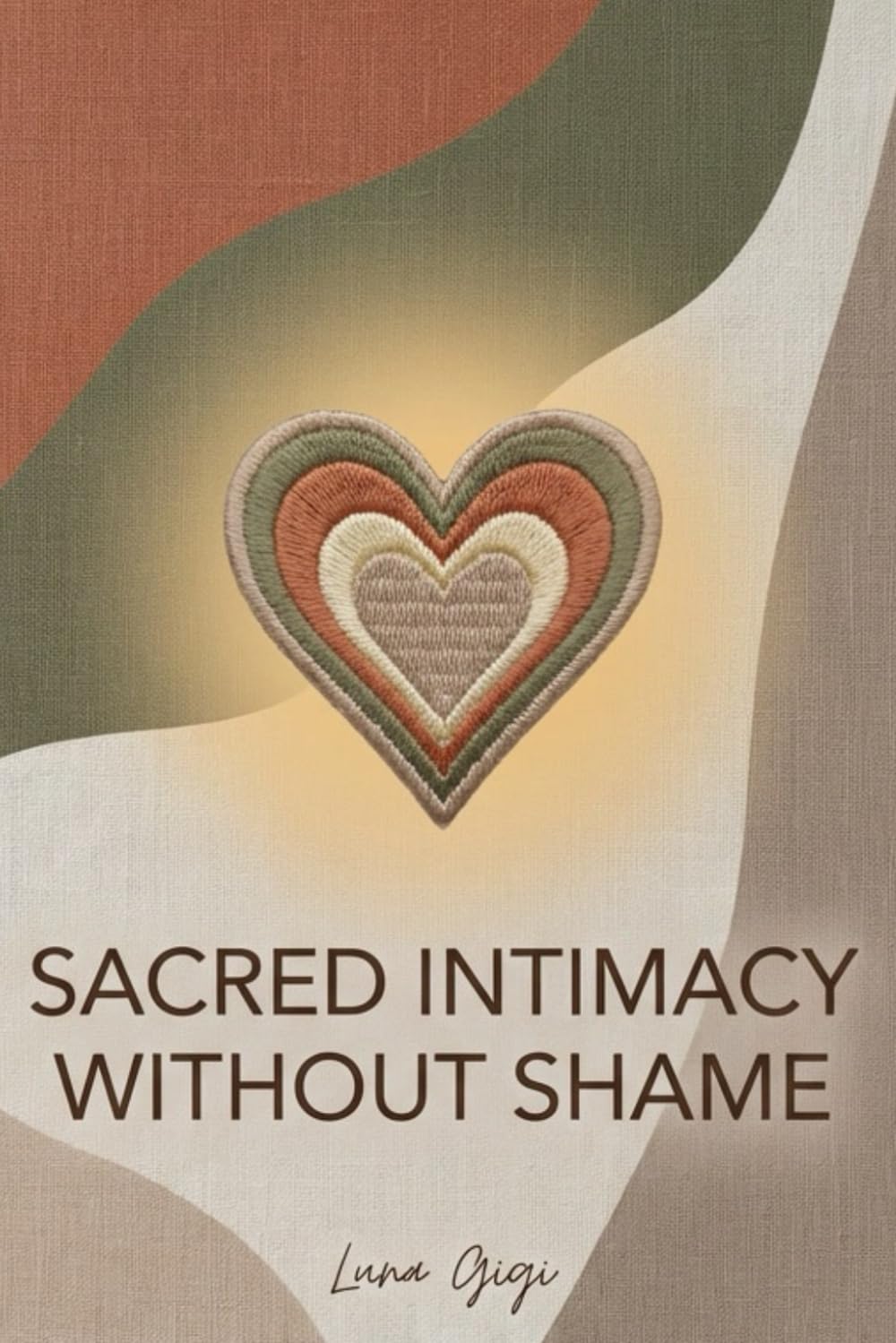Sacred Intimacy Without Shame: Restoring Sexual Freedom, Pleasure, and Oneness Within Conscious Marriage