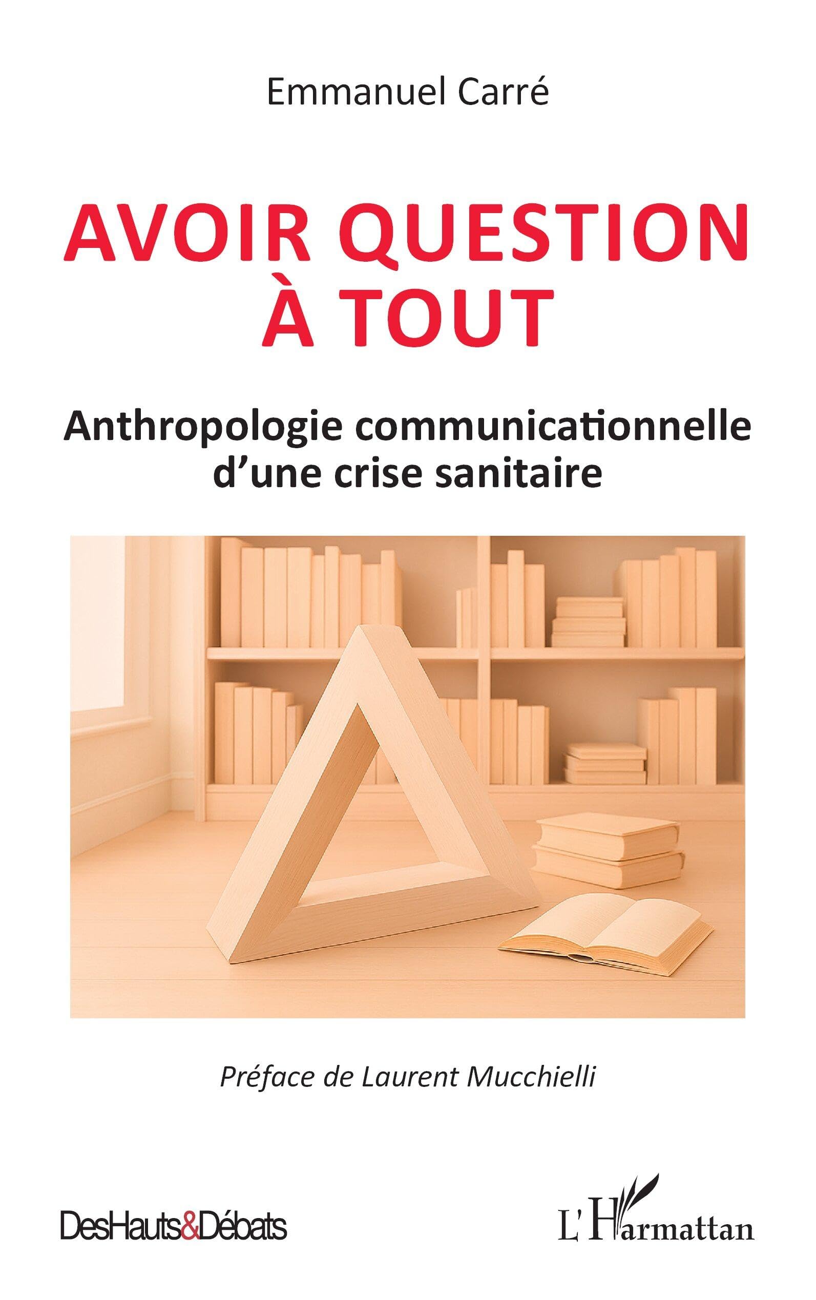 Avoir question à tout: Anthropologie communicationnelle d’une crise sanitaire (Des Hauts Et Débats)