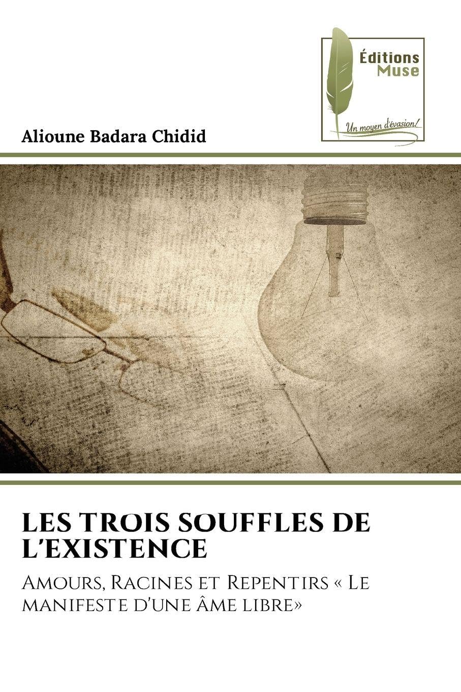 Les Trois Souffles de l'Existence: Amours, Racines et Repentirs ' Le manifeste d'une âme libre'