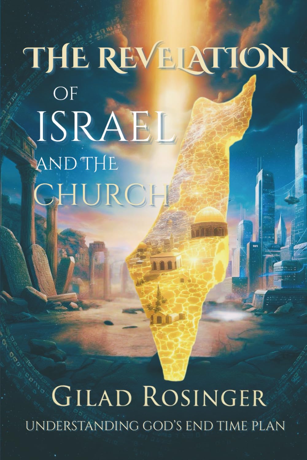 The Revelation of Israel and the Church: Understanding God's End Time Plan