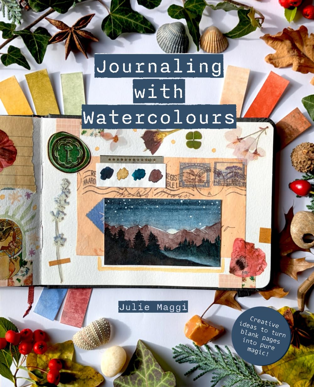 Journaling with Watercolours: Creative ideas to turn blank pages into pure magic!