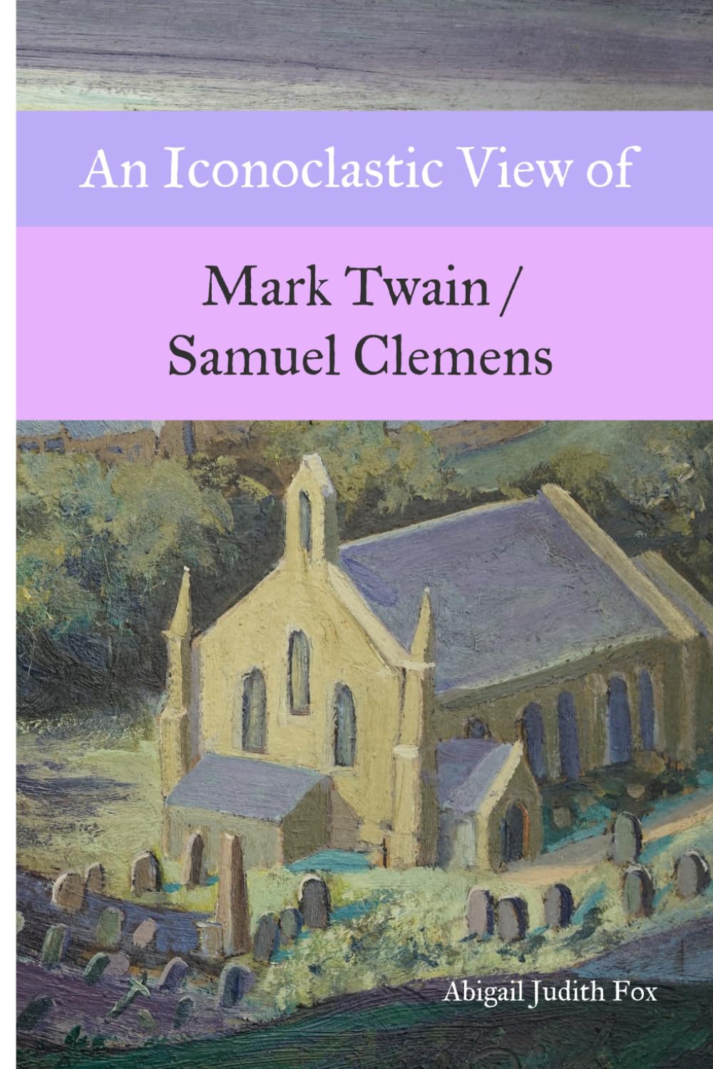 An Iconoclastic View of Mark Twain / Samuel Clemens