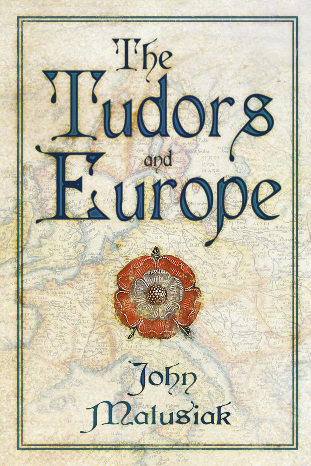 The Tudors and Europe by John Matusiak PAPERBACK 9781803999852