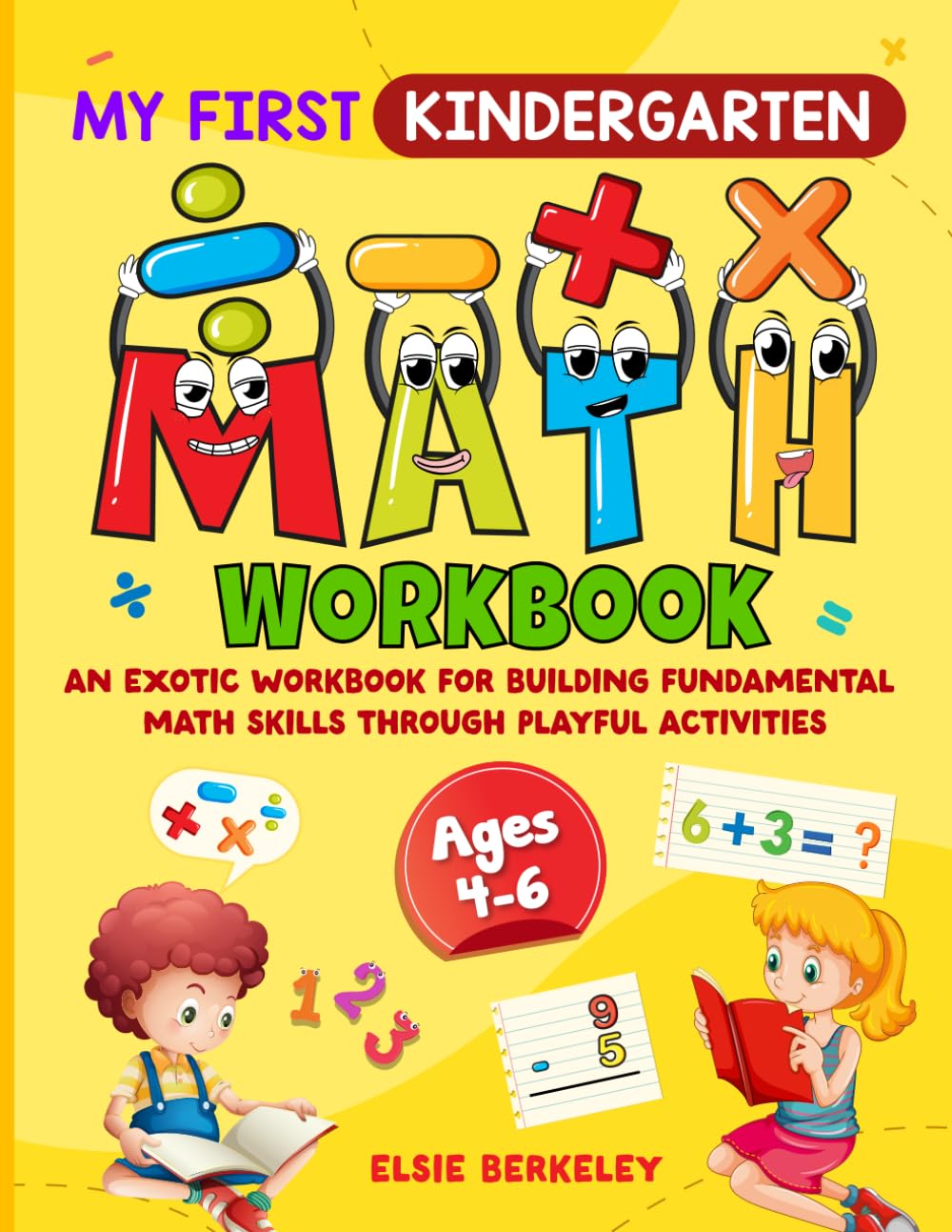 My First Kindergarten Math Workbook: An Exotic Workbook for Building Fundamental Math Skills through Playful Activities | Kids 4, 5 & 6 Years Old (Kid's Activity Books)