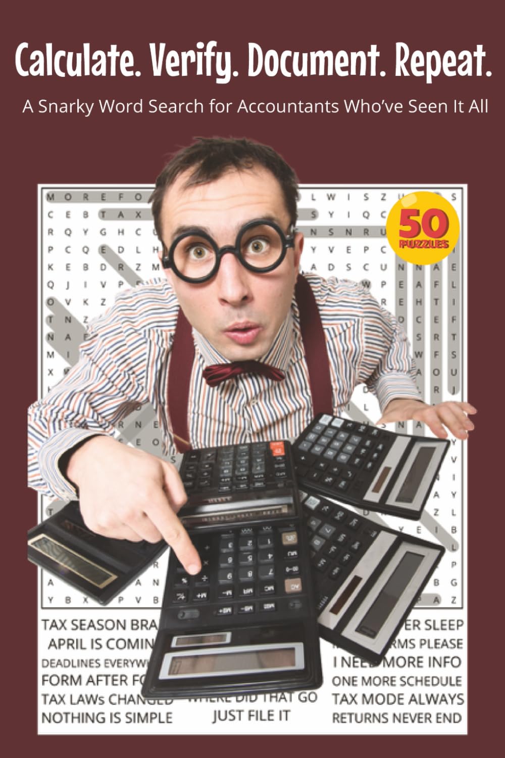 Calculate. Verify. Document. Repeat.: A Snarky Word Search for Accountants Who’ve Seen It All. 6x9 | 50 Puzzles | Solutions Included. Perfect for ... With Attitude Word Search Series)