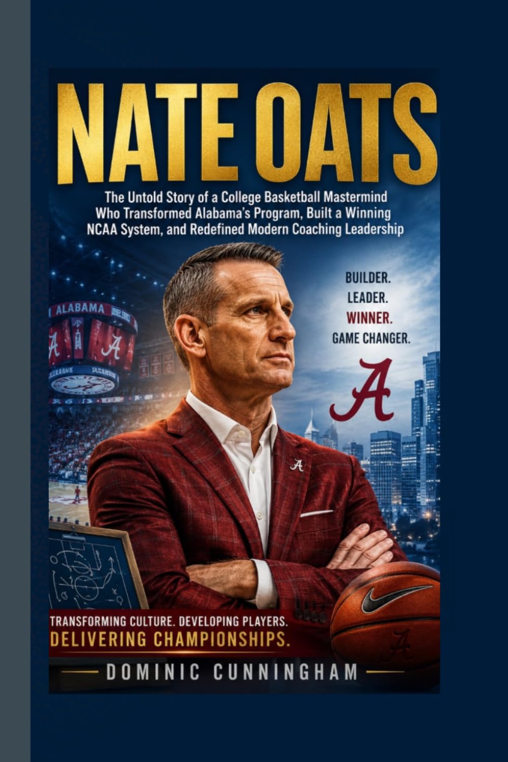 NATE OATS: The Untold Story of a College Basketball Mastermind Who Transformed Alabama’s Program, Built a Winning NCAA System, and Redefined Modern Coaching Leadership