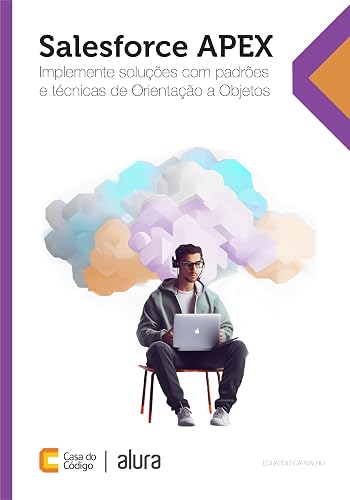 Salesforce APEX: Implemente soluções com padrões e técnicas de Orientação a Objetos