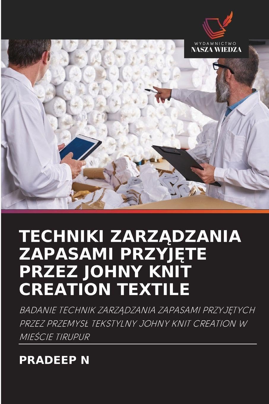 Techniki ZarzĄdzania Zapasami PrzyjĘte Przez Johny Knit Creation Textile: BADANIE TECHNIK ZARZ¿DZANIA ZAPASAMI PRZYJ¿TYCH PRZEZ PRZEMYS¿ TEKSTYLNY JOHNY KNIT CREATION W MIE¿CIE TIRUPUR