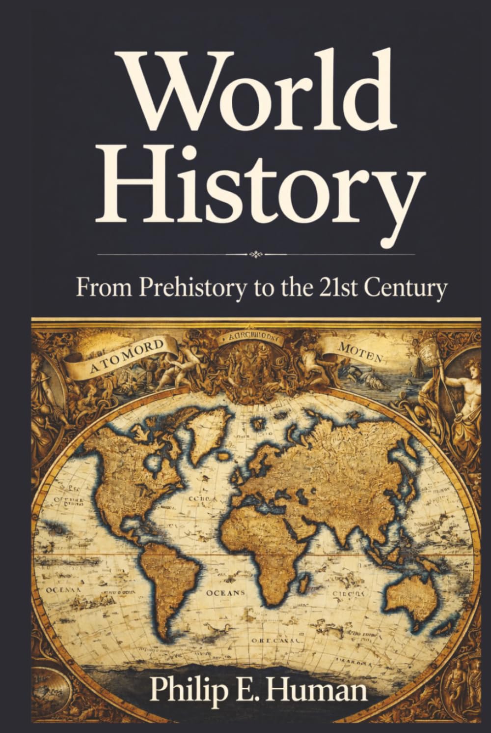 World History: From Prehistory to the 21st Century: Everything You Need to Know (Chronicles of the World: Exploring World History)