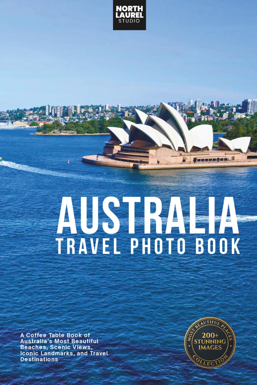 Australia Travel Photo Book: A Coffee Table Book of Australia’s Most Beautiful Beaches, Scenic Views, Iconic Landmarks, and Travel Destinations