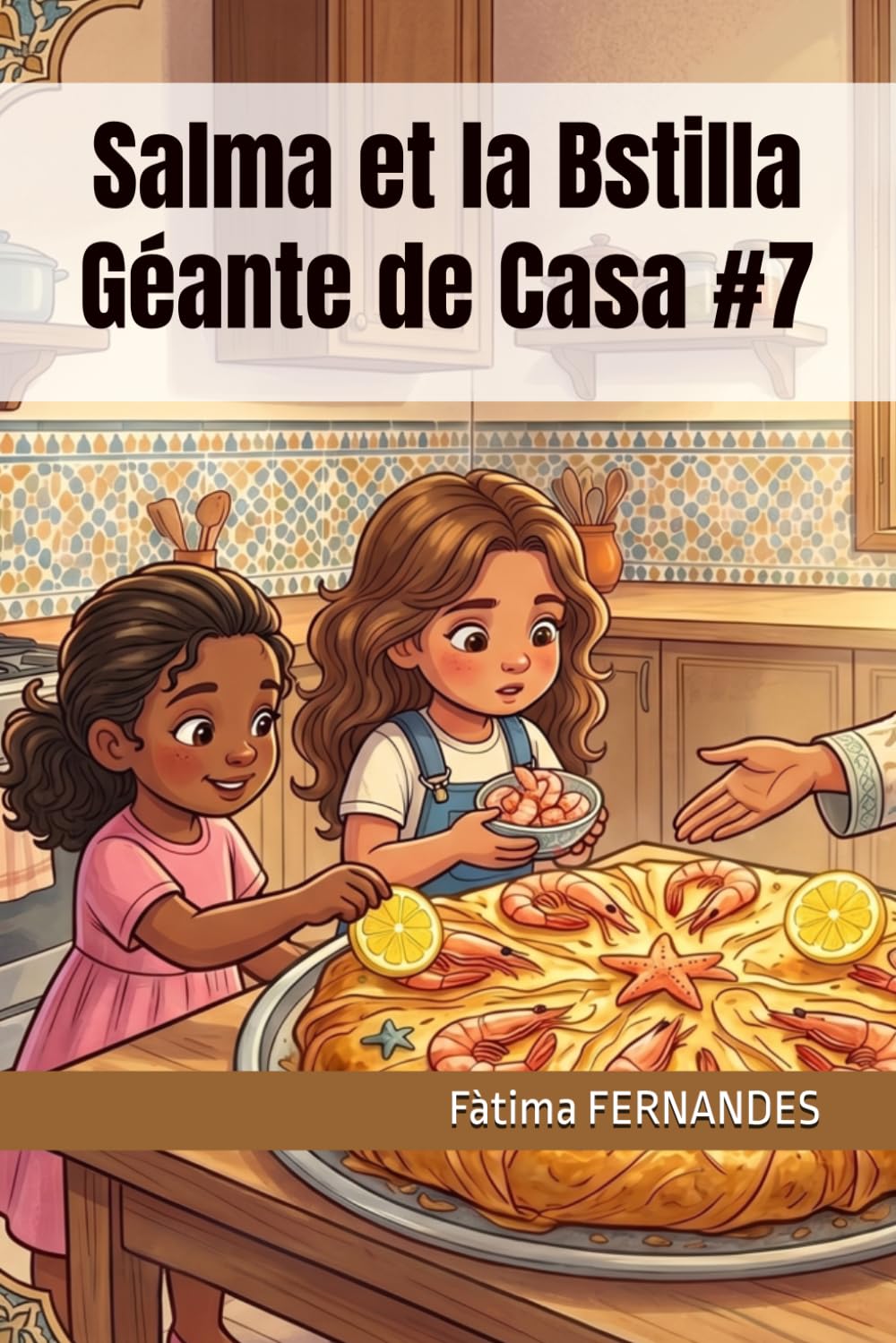 Salma et la Bstilla Géante de Casa #7 (Mes Premières Recettes Marocaines)
