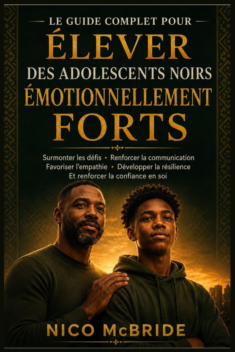 Le guide complet pour élever des adolescents noirs émotionnellement forts: Surmonter les défis, renforcer la communication, favoriser l'empathie, développer la résilience et renforcer la confiance en