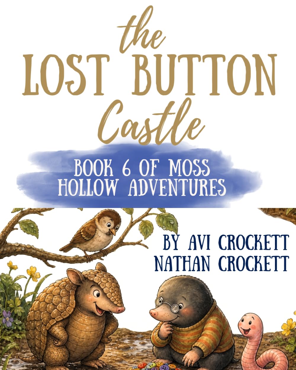 The Lost Button Castle: Book 6 of Moss Hollow Adventures (The Moss Hollow Adventures of Matthew the Mole and Wiggle the Earthworm)