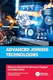 Advanced Joining Technologies (Advanced Materials Processing and Manufacturing)