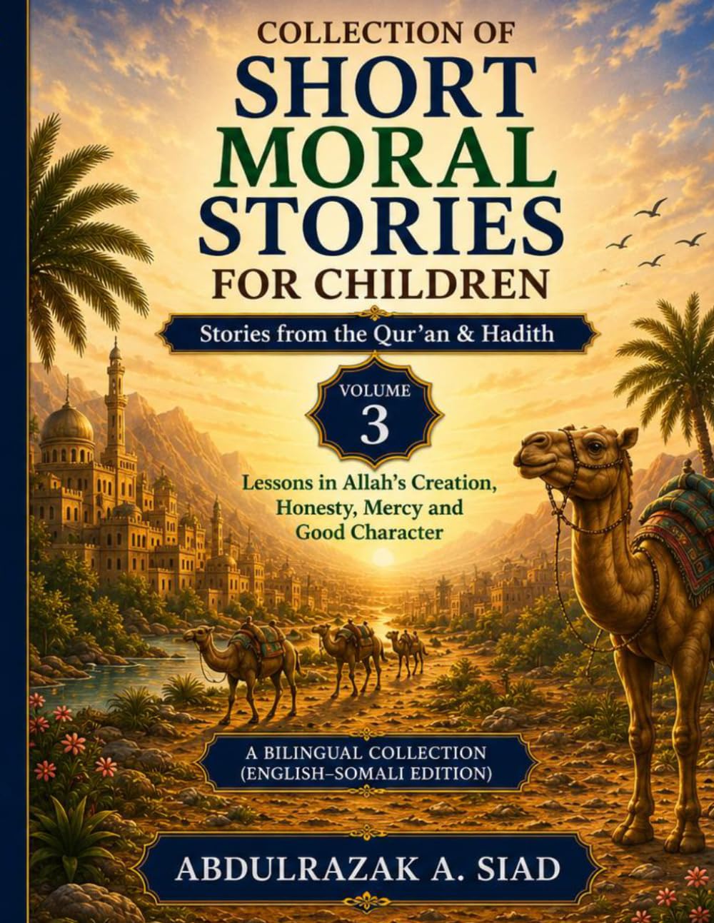 Collection of Short Moral Stories for Children: Stories from the Qur’an & Hadith: Lessons in Allah’s Creation, Honesty, Mercy and Good Character (English–Somali Edition)