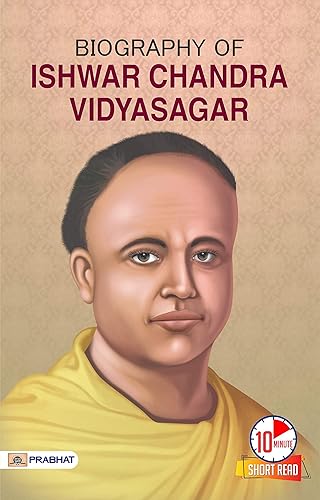 Biography of Ishwar Chandra Vidyasagar: Pioneering Social Reformer (Inspirational Biographies)