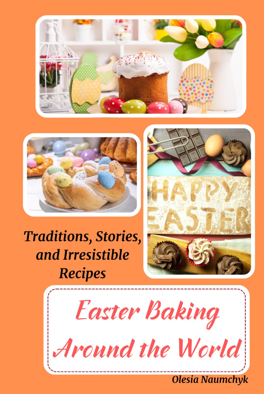 Easter Baking Around the World: Traditions, Stories, and Irresistible Recipes