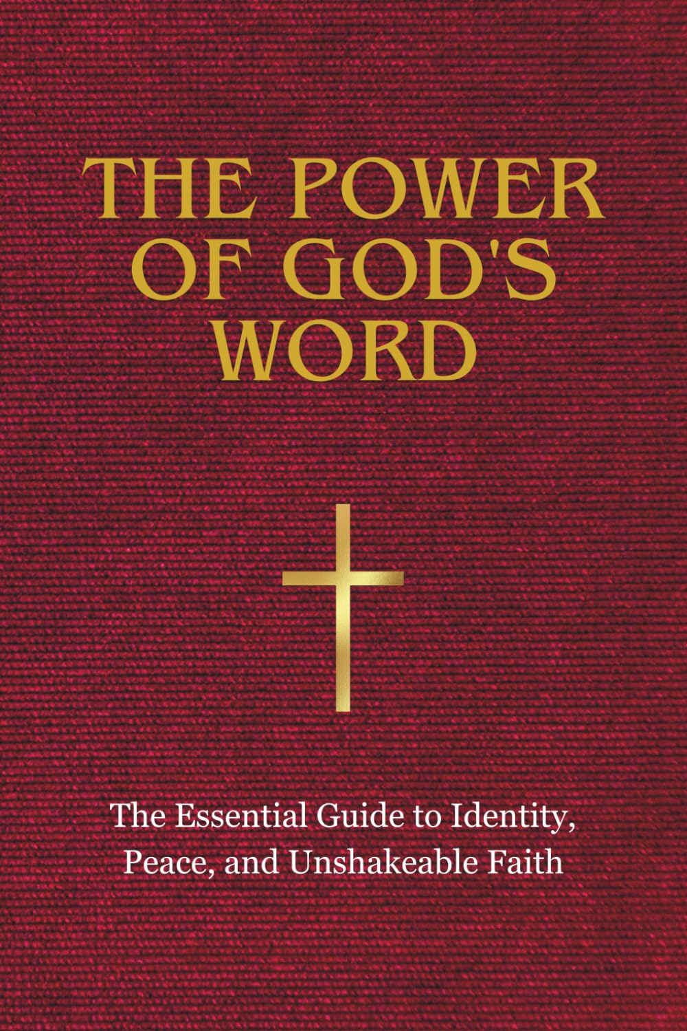 THE POWER OF GOD'S WORD: The Essential Guide to Identity, Peace, and Unshakeable Faith