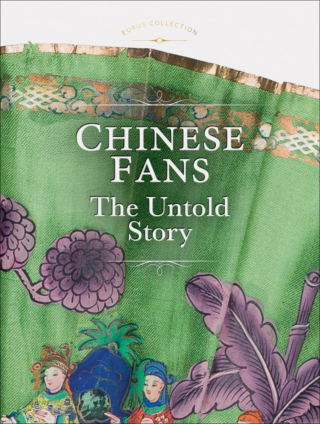 Chinese Fans: The Untold Story (Eurus Collection: Untold Stories)