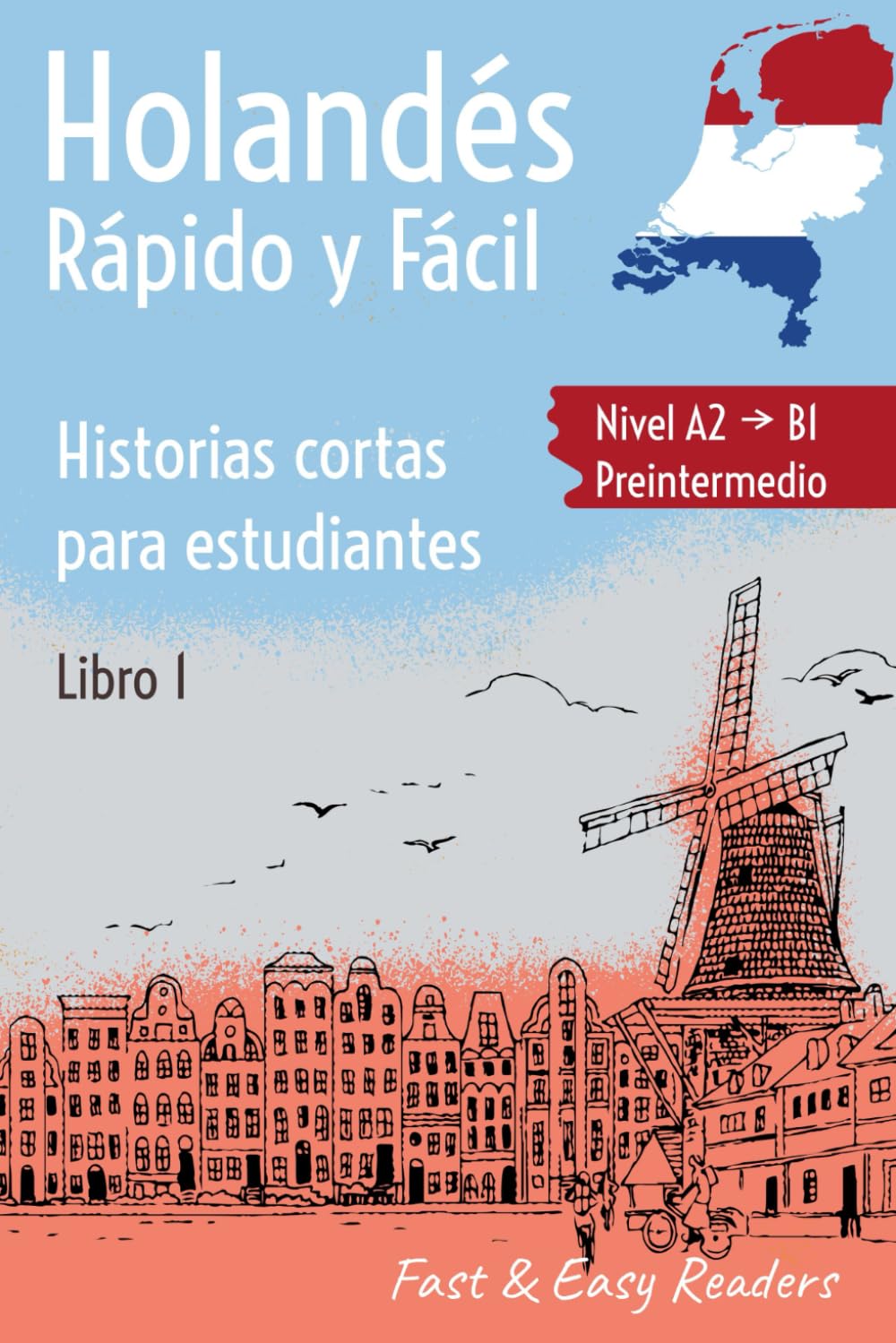 Holandés, Rápido y Fácil: 6 Relatos Interesantes en Neerlandés con Vocabulario y Ejercicios (Nivel A2 - Pre-intermedio)