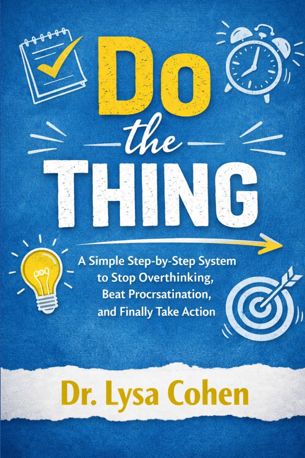 Do the Thing: A Simple Step-by-Step System to Stop Overthinking, Beat Procrastination, and Finally Take Action