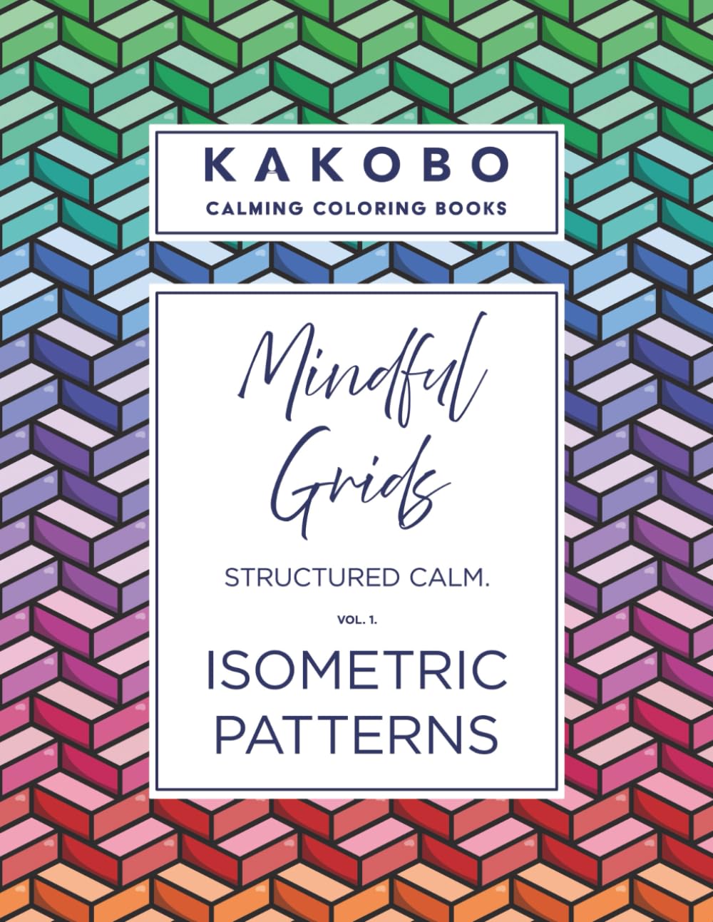 Mindful Grids - Structured Calm.: Isometric Patterns - Vol 1.