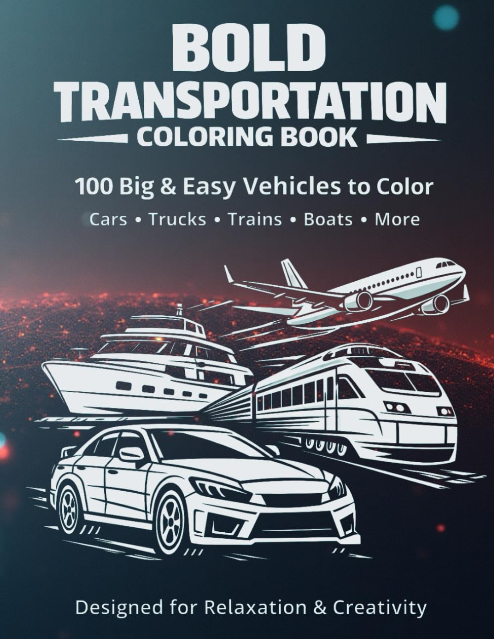 Bold Transportation Coloring Book for Adults and Teens: Big & Easy Vehicles to Color for Relaxation and Stress Relief