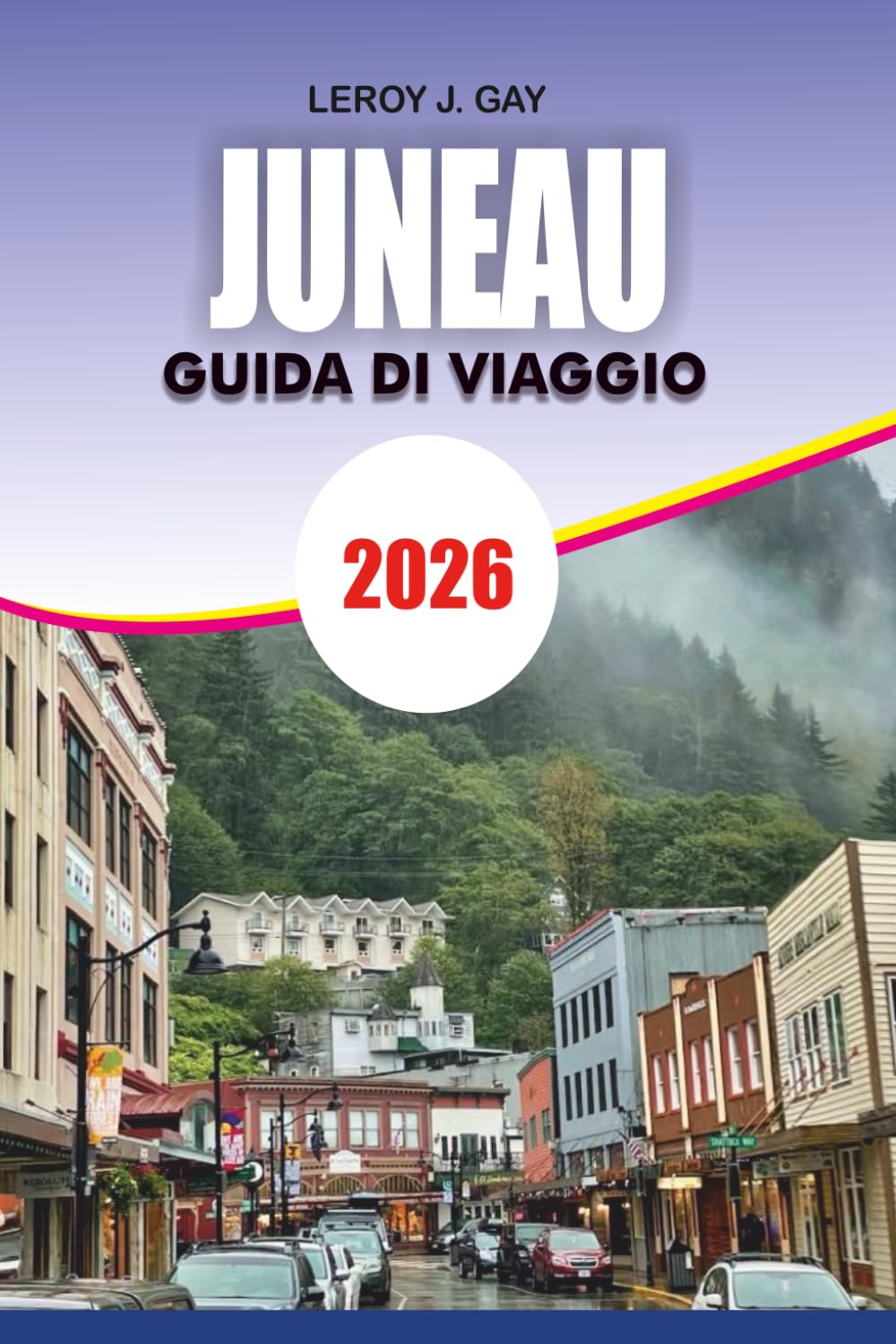 JUNEAU Guida di viaggio 2026: Consigli essenziali per itinerari, viaggi economici, ristorazione locale, escursioni faunistiche e avventure sui ghiacciai