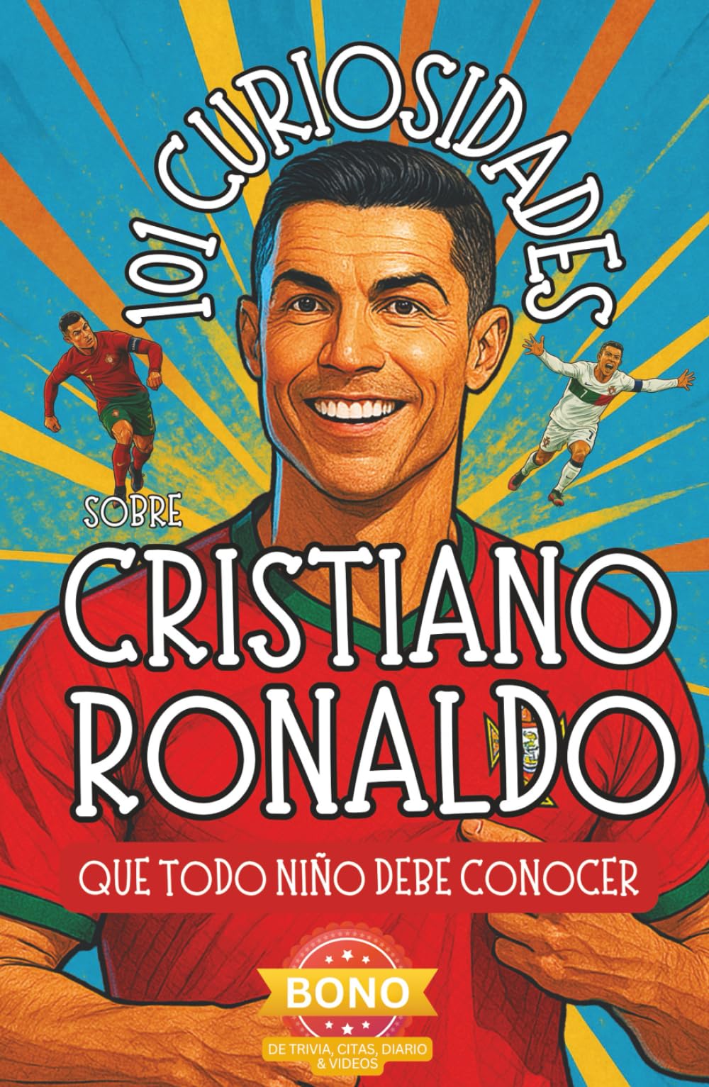 101 Curiosidades sobre Cristiano Ronaldo que Todo Niño Debe Conocer: ¡Descubre Datos Curiosos y Aventuras Asombrosas de la Estrella Mundial del ...
