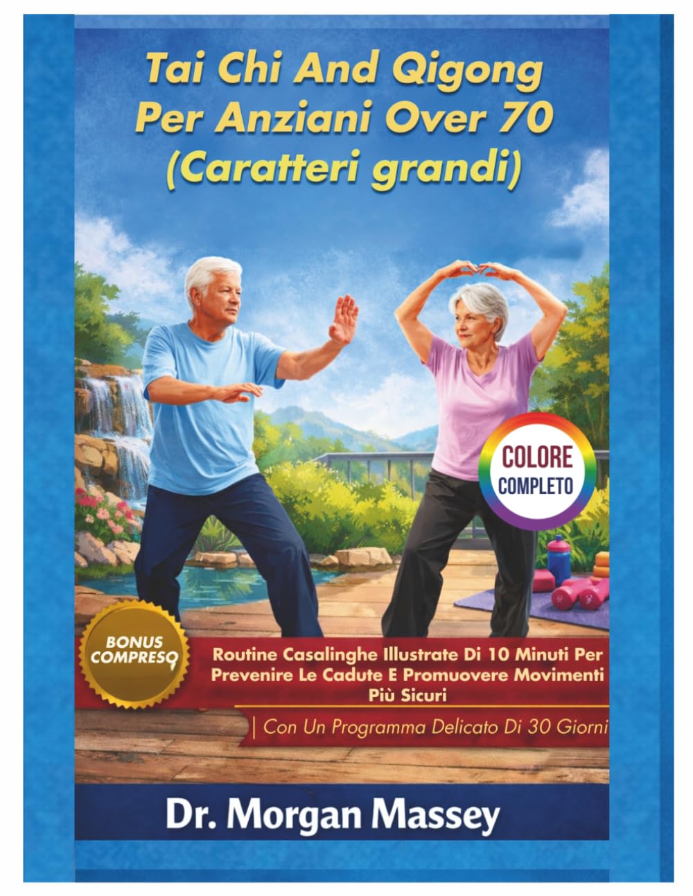 Tai Chi And Qigong Per Anziani Over 70 (Caratteri grandi) COLORE COMPLETO: Routine Casalinghe Illustrate Di 10 Minuti Per Prevenire Le Cadute E ... |Con Un Programma Delicato Di 30 Giorni