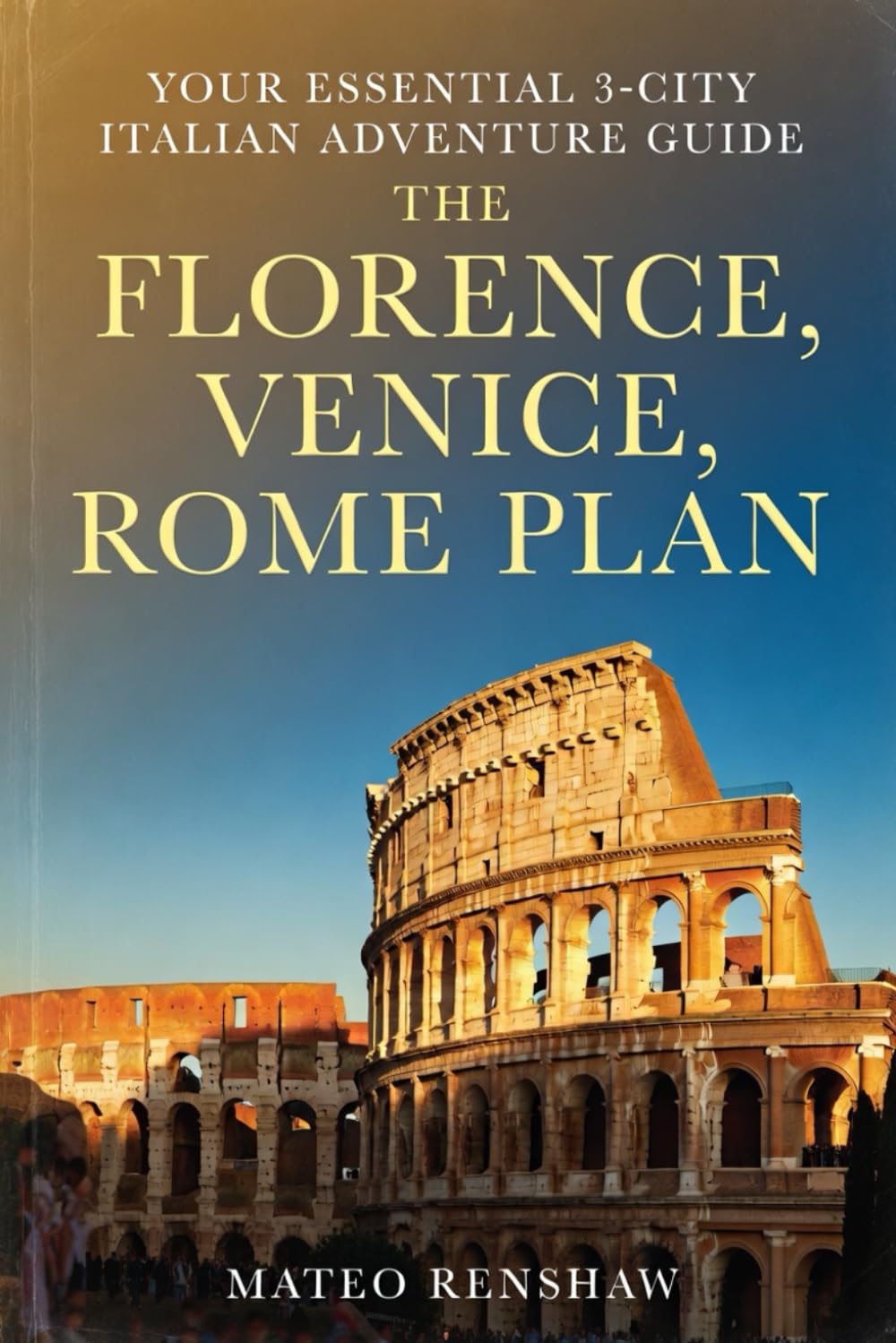 THE FLORENCE, VENICE, ROME PLAN: Your Essential 3-City Italian Adventure Guides      Paperback – Large Print, February 8, 2026