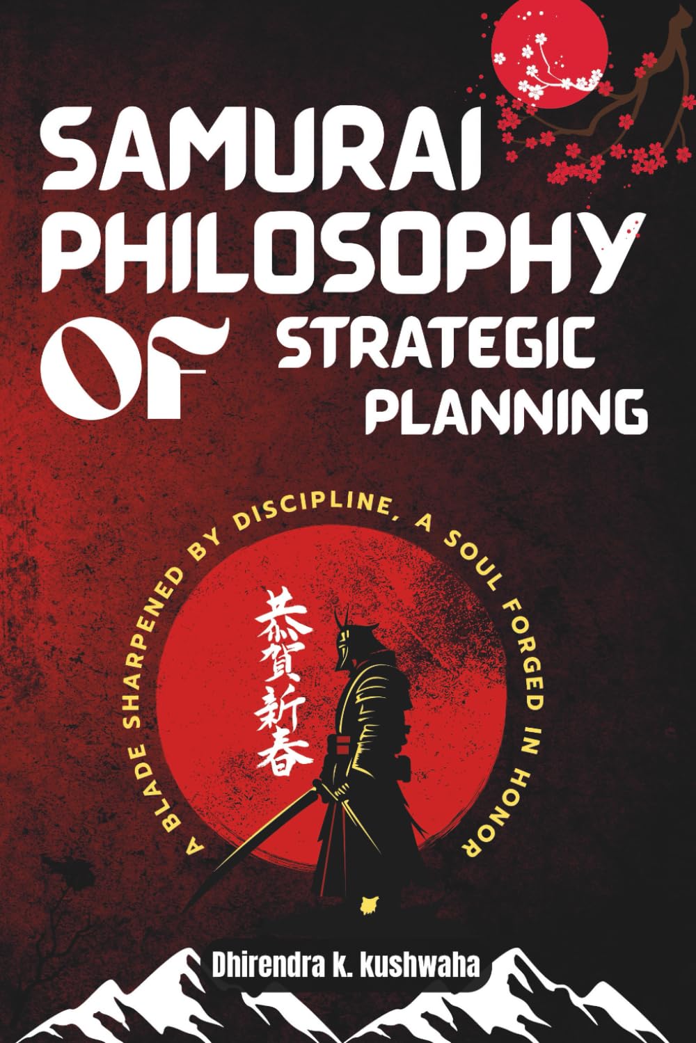 Samurai Philosophy of Strategic Planning: Secrets to Master Your Life