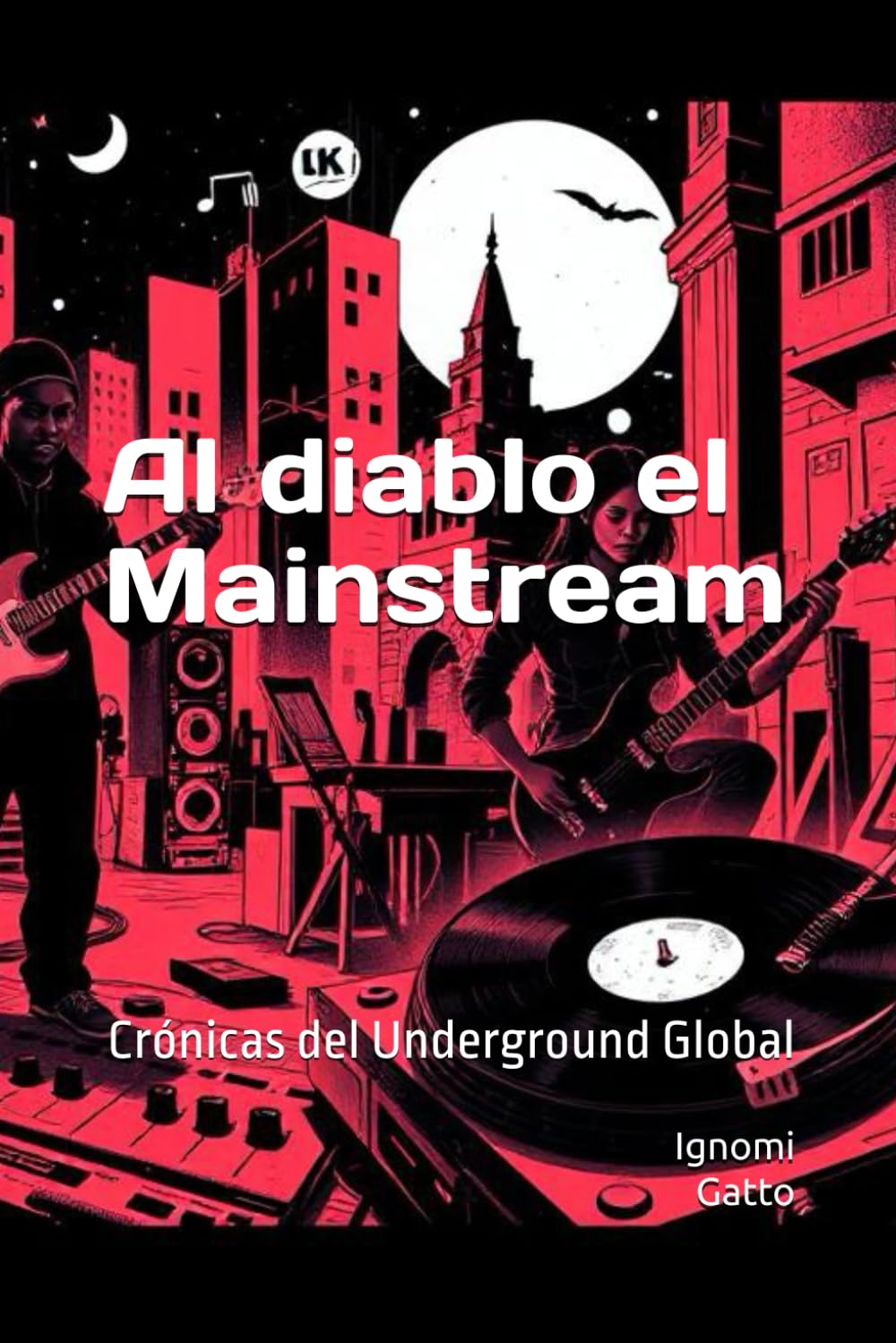 Al diablo el Mainstream: Crónicas del Underground Global (Hablemos de música)