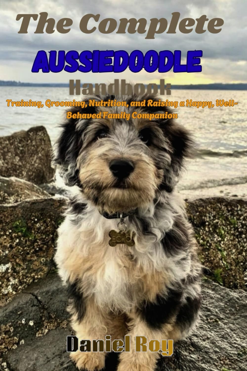 The Complete Aussiedoodle Handbook: Training, Grooming, Nutrition, and Raising a Happy, Well-Behaved Family Companion