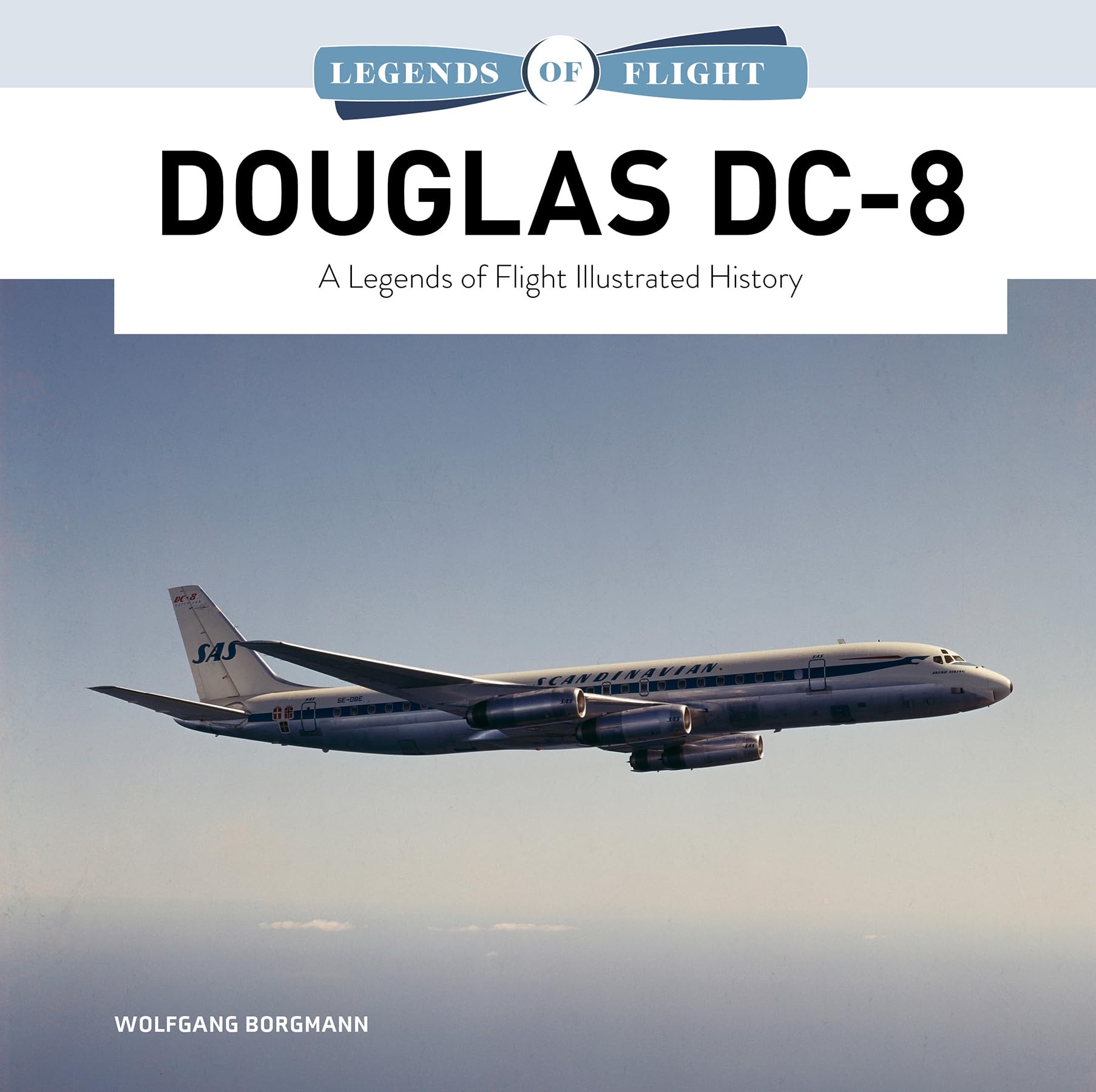 Douglas DC-8: A Legends of Flight Illustrated History: 13