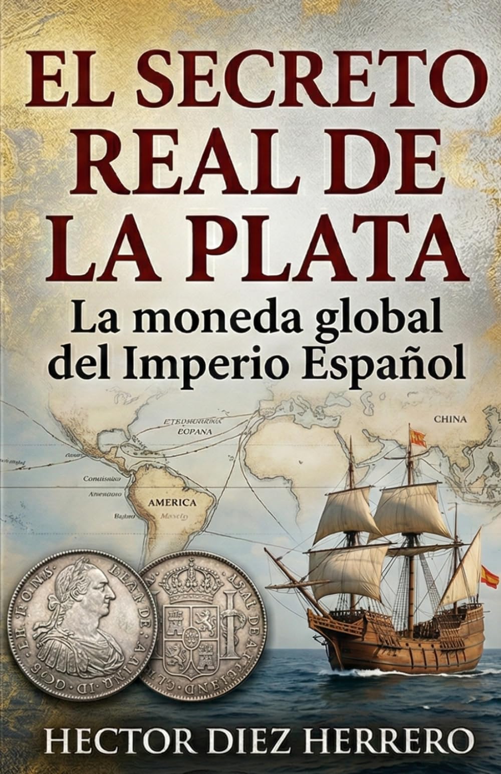 EL SECRETO REAL DE LA PLATA: LA MONEDA GLOBAL DEL IMPERIO ESPAÑOL
