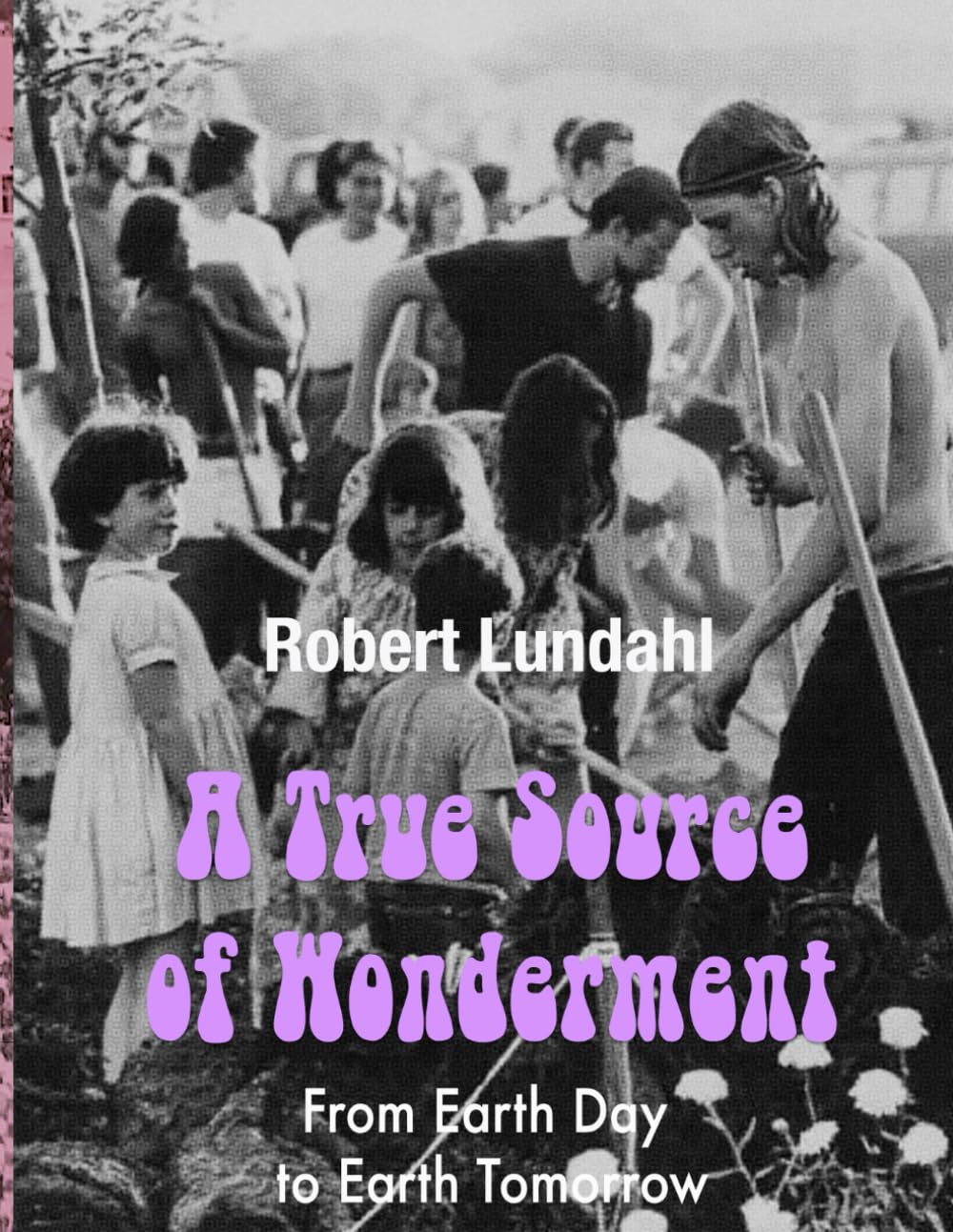 A True Source of Wonderment: From Earth Day to Earth Tomorrow (Reclaiming The West Edition 2)