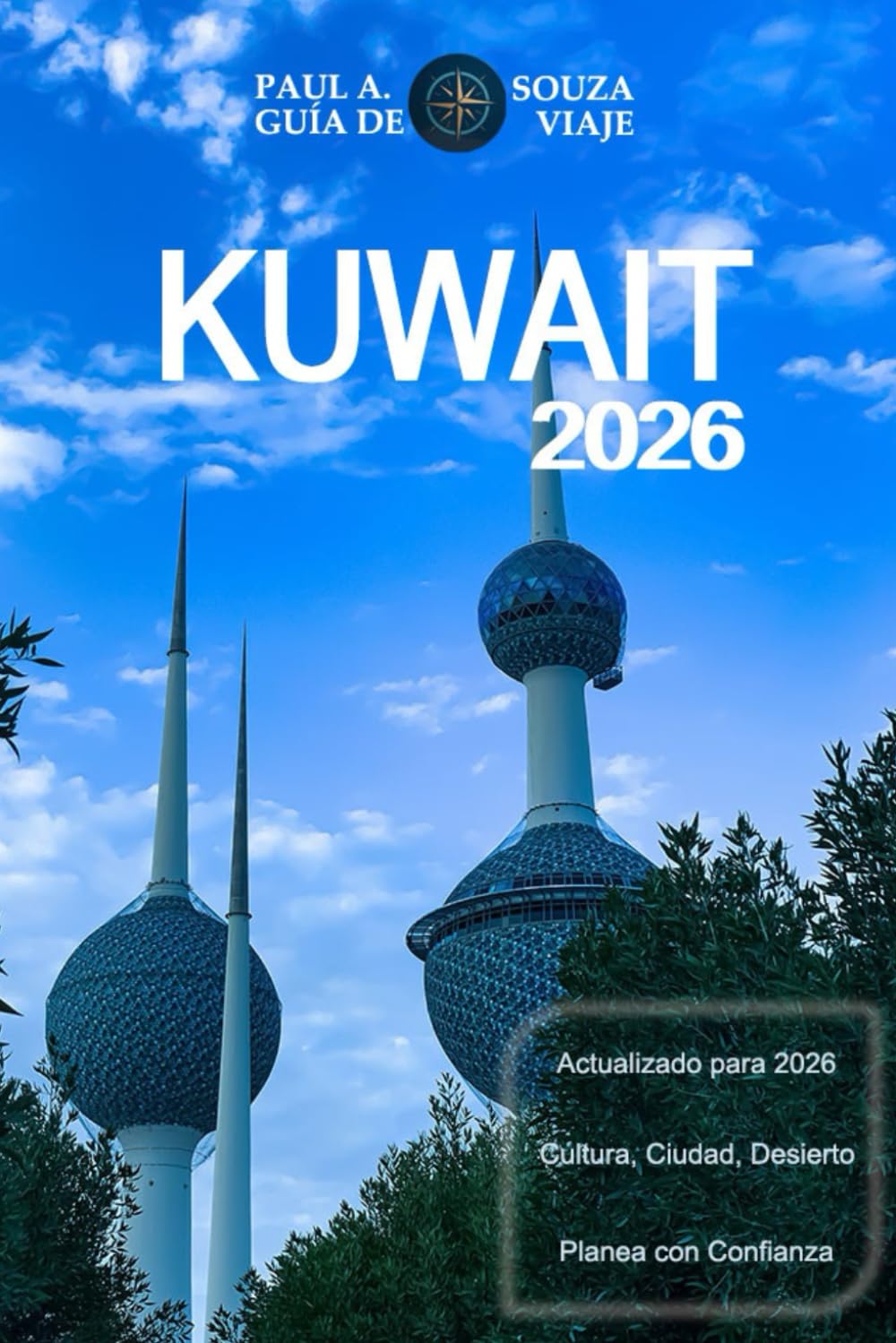 KUWAIT GUÍA DE VIAJE 2026: Un manual completo para 2026 sobre cultura, vida urbana, experiencias en el desierto, gastronomía y planificación esencial