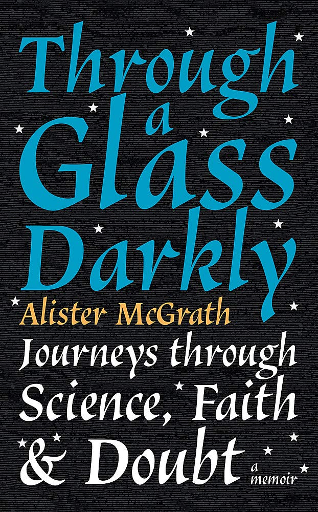 Through a Glass Darkly: Journeys through Science, Faith and Doubt – A Memoir