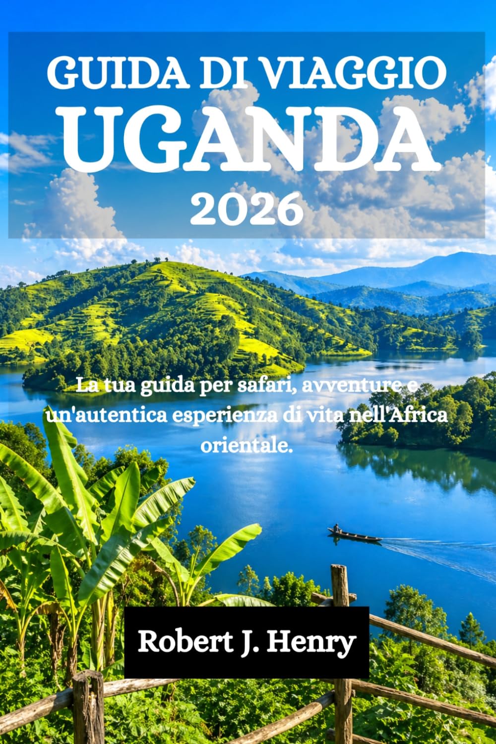 GUIDA DI VIAGGIO UGANDA 2026: La tua guida per safari, avventure e un'autentica esperienza di vita nell'Africa orientale.